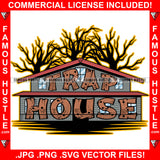 Trap House Abandoned Drug Home Boarded Wooden Hip Hop Rap Rapper Plug Trap Street Hood Ghetto Swag Thug Hustler Hustling Famous Hustle Baller Trapper Quote Art Graphic Design Logo T-Shirt Print Printing JPG PNG SVG Vector Cut File