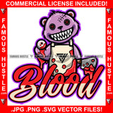 Blood Famous Hustle Horror Gangster Teddy Bear Button Eyes Holding Butcher Knife Bloody Eye In Hand Staples Scar Face Sharp Teeth Tattoo Boss Drip Swag Hustler Hustling Quote Art Graphic Design Logo T-Shirt Print Printing JPG PNG SVG Vector Cut File