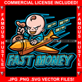 Fast Money Famous Hustle Baby Boy Mean Smile On Face Gold Teeth Cash Money Bag On Rocket Hip Hop Rap Rapper Hustler Hustling Famous Hustle Artwork Quote Art Graphic Design Logo T-Shirt Print Printing JPG PNG SVG Vector Cut File