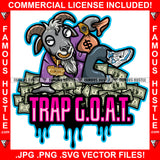 Trap G.O.A.T Dripping Gangster Goat Mean Face Money Cash Bag Gold Teeth Jewelry Sneakers Hip Hop Rap Hustler Drip Trap Hood Thug Gang Street Ghetto Quote Art Graphic Design Logo T-Shirt Print Printing JPG PNG SVG Vector Cut File