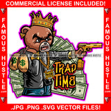 Trap Time Gangster Angry Mean Face King Teddy Bear Cash Money Bags Gold Jewelry Gun Hip Hop Rap Rich Rapper Trap Plug Hood Ghetto Swag Thug Boss Gangsta Quote Art Graphic Design Logo T-Shirt Print Printing JPG PNG SVG Vector Cut File