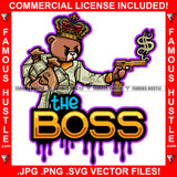 The Boss Dripping Gangster Teddy Bear King Angry Face Gold Gun Dollar Smoke Cash Money Bags $100 Bill Pattern Clothes Outfit Tattoo Hip Hop Rap Street Hustling Famous Hustle Drip Rich Quote Art Graphic Design Logo Print Printing Vector SVG Cut File