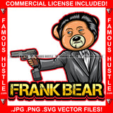 Frank Gangster Boss Teddy Bear Black Business Suit Pointing Pistol Hip Hop Rap Rapper Plug Trap Street Hood Ghetto Swag Thug Boss Hustler Hustling Drip Famous Hustle Baller Quote Art Graphic Design Logo T-Shirt Print Printing JPG PNG SVG Vector Cut File