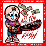 All For Cash Horror Gangster Bald Boy Hockey Mask Bloody Chainsaw Blood Sneakers Hip Hop Rap Rapper Trap Street Hood Swag Thug Hustler Hustling Drip Boss Famous Hustle Killer Quote Art Graphic Design Logo T-Shirt Print Printing JPG PNG SVG Vector Cut File