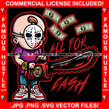 All For Cash Horror Gangster Bald Boy Hockey Mask Bloody Chainsaw Blood Sneakers Hip Hop Rap Rapper Trap Street Hood Swag Thug Hustler Hustling Drip Boss Famous Hustle Killer Quote Art Graphic Design Logo T-Shirt Print Printing JPG PNG SVG Vector Cut File