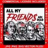 All My Friends Are Dead Four Presidents Shoted Bullets On Head Blood Dripping Hip Hop Rap Rapper Plug Trap Street Hood Ghetto Swag Thug Hustler Hustling Famous Hustle Quote Art Graphic Design Logo T-Shirt Print Printing JPG PNG SVG Vector Cut File