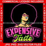 Expensive Taste Sexy Gangster Lady Heart Shape Glasses Black Hair Jewelry Hip Hop Rap Plug Trap Street Hood Ghetto Swag Thug Hustler Hustling Famous Hustle Baller Trapper Quote Art Graphic Design Logo T-Shirt Print Printing JPG PNG SVG Vector Cut File