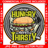 Always Hungry Never Thirsty Burger Made Of Cash Money Plate Quote Rap Hip Hop Saying Hip Hop Rap Rapper Plug Trap Street Hood Ghetto Thug Hustler Hustling Famous Hustle Art Graphic Design Logo T-Shirt Print Printing JPG PNG SVG Vector Cut File