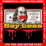 Say Less Dripping Gangster President Ben Franklin Red Cross Mouth Cash Money Hip Hop Rap Plug Trap Street Hood Ghetto Swag Thug Hustler Hustling Famous Hustle Baller Trapper Quote Art Graphic Design Logo T-Shirt Print Printing JPG PNG SVG Vector Cut File