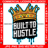 Built To Hustle Dripping Quote Crown Rap Hip Hop Saying Trending Fashion Hip Hop Rap Rapper Plug Trap Street Hood Ghetto Thug Hustler Hustling Famous Hustle Art Graphic Design Logo T-Shirt Print Printing JPG PNG SVG Vector Cut File