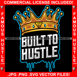 Built To Hustle Dripping Quote Crown Rap Hip Hop Saying Trending Fashion Hip Hop Rap Rapper Plug Trap Street Hood Ghetto Thug Hustler Hustling Famous Hustle Art Graphic Design Logo T-Shirt Print Printing JPG PNG SVG Vector Cut File