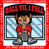 Ball Til I Fall Gangster Bandage Scar Face Teddy Bear Letter School College Jacket Basketball Goal Holding Cash Money Famous Hustle Hip Hop Rap Plug Trap Street Hustler Drip Quote Art Graphic Design Logo T-Shirt Print Printing JPG PNG SVG Vector Cut File