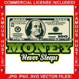 Money Never Sleeps $100 Bill Cash Rap Hip Hop Saying Trending Fashion Hip Hop Rap Rapper Plug Trap Street Hood Ghetto Thug Hustler Hustling Famous Hustle Quote Art Graphic Design Logo T-Shirt Print Printing JPG PNG SVG Vector Cut File