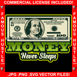 Money Never Sleeps $100 Bill Cash Rap Hip Hop Saying Trending Fashion Hip Hop Rap Rapper Plug Trap Street Hood Ghetto Thug Hustler Hustling Famous Hustle Quote Art Graphic Design Logo T-Shirt Print Printing JPG PNG SVG Vector Cut File