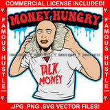 Money Hungry Dripping Talk Money Gangster White Eyes Man Holding Cell Phone Cash Stacks Gold Teeth Tattoo Hip Hop Rap Drip Trap Hood Thug Street Mafia Mob Famous Hustle Quote Art Graphic Design Logo T-Shirt Print Printing JPG PNG SVG Vector Cut File