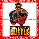 Focus On The Hustle Famous Hustle Gangster Cash Money Bag Cartoon Character Gun Mean Angry Face Bandanna Dollar Sign Hustler Hustling Quote Trap Trapper Gangsta Art Graphic Design Logo T-Shirt Print Printing JPG PNG SVG Vector Cut File