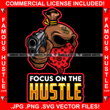 Focus On The Hustle Famous Hustle Gangster Cash Money Bag Cartoon Character Gun Mean Angry Face Bandanna Dollar Sign Hustler Hustling Quote Trap Trapper Gangsta Art Graphic Design Logo T-Shirt Print Printing JPG PNG SVG Vector Cut File