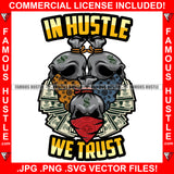 In Hustle We Trust Money Bag Skulls Dollar Wearing Bandannas Skeleton Hip Hop Rap Rapper Plug Trap Street Hood Ghetto Swag Thug Hustler Hustling Flex Drip Boss Famous Thug Quote Art Graphic Design Logo T-Shirt Print Printing JPG PNG SVG Vector Cut File