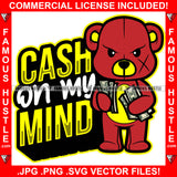 Cash On My Mind Gangster Teddy Bear Scar Angry Face Cash Money Hip Hop Rap Plug Trap Hood Ghetto Thug Hustling Drip Rich Quote Art Graphic Design Logo Print Printing Vector SVG Cut File