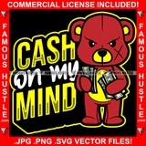 Cash On My Mind Gangster Teddy Bear Scar Angry Face Cash Money Hip Hop Rap Plug Trap Hood Ghetto Thug Hustling Drip Rich Quote Art Graphic Design Logo Print Printing Vector SVG Cut File