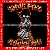 Thug Life Chose Me Gangster Statue Black Ski Mask Praying Machine Gun Thank You Hands Hip Hop Rap Rapper Plug Trap Street Hood Ghetto Swag Thug Boss Hustler Quote Art Graphic Design Logo T-Shirt Print Printing JPG PNG SVG Vector Cut File