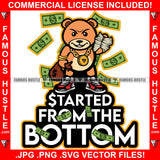 Started From The Bottom Gangster Famous Hustle Teddy Bear Money Stack Making It Rain Cash Hip Hop Rap Plug Trap Street Hood Ghetto Thug Hustler Hustling Drip Famous Hustle Quote Art Graphic Design Logo T-Shirt Print Printing JPG PNG SVG Vector Cut File