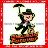 Blesssed Forever Teddy Bear Gangster Black Dress Boots Cash Money Bag Umbrella Hip Hop Rap Plug Trap Street Hood Ghetto Swag Thug Hustling Famous Hustle Baller Trapper Quote Art Graphic Design Logo T-Shirt Print Printing JPG PNG SVG Vector Cut File