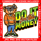 Do It For The Money Gangster Teddy Bear Head Bandanna Black Glasses Dollar Sign Earrings Thug Hitman Gold Necklace Jewelry Hustler Hustling Mafia Mob Trap Trapper Quote Art Graphic Design Logo T-Shirt Print Printing JPG PNG SVG Vector Cut File