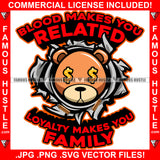 Blood Makes You Related Loyalty Makes You Family Famous Hustle Gangster Teddy Bear Gold Diamond Dollar Sign Eyes Head Coming Out Of Poster Hip Hop Rap Plug Trap Street Ghetto Quote Art Graphic Design Logo T-Shirt Print Printing JPG PNG SVG Vector Cut File