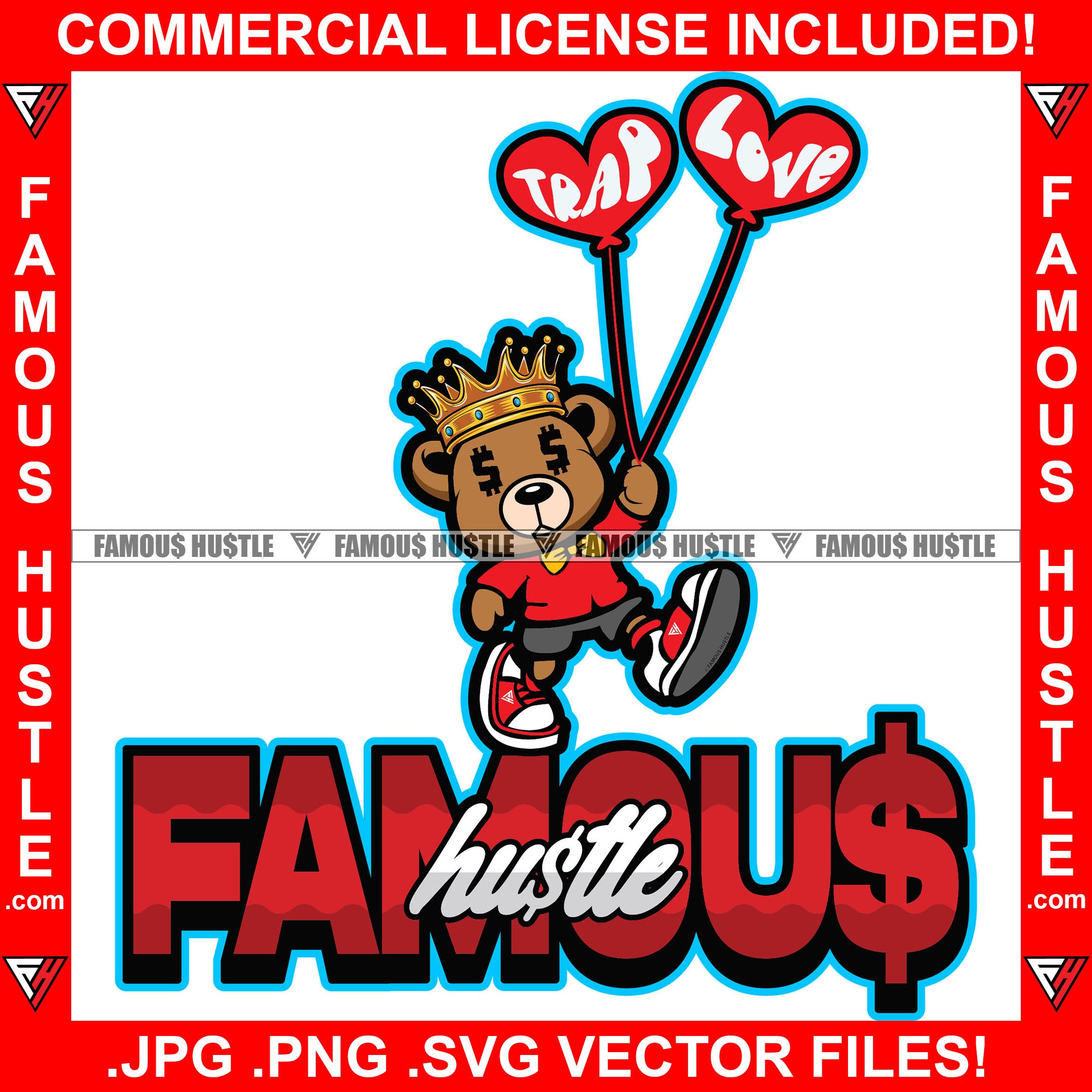 Famous Hustle Teddy Bear King Dollar Sign Eyes Red Heart Balloons Money Love Heart Hip Hop Rap Rapper Plug Trap Swag Thug Hustler Hustling Drip Quote Rich Art Graphic Design Logo T-Shirt Print Printing JPG PNG SVG Vector Cut File
