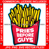 Fries Before Guys French Fries Bucket Full Hip Hop Rap Rapper Plug Trap Street Hood Ghetto Swag Thug Hustler Hustling Famous Hustle Baller Trapper Quote Art Graphic Design Logo T-Shirt Print Printing JPG PNG SVG Vector Cut File