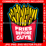 Fries Before Guys French Fries Bucket Full Hip Hop Rap Rapper Plug Trap Street Hood Ghetto Swag Thug Hustler Hustling Famous Hustle Baller Trapper Quote Art Graphic Design Logo T-Shirt Print Printing JPG PNG SVG Vector Cut File