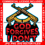 God Forgives I Don't Gold Machine Guns Hip Hop Rap Rapper Plug Trap Street Hood Ghetto Swag Thug Hustler Hustling Famous Hustle Baller Trapper Quote Art Graphic Design Logo T-Shirt Print Printing JPG PNG SVG Vector Cut File