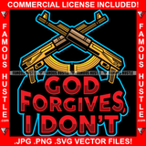 God Forgives I Don't Gold Machine Guns Hip Hop Rap Rapper Plug Trap Street Hood Ghetto Swag Thug Hustler Hustling Famous Hustle Baller Trapper Quote Art Graphic Design Logo T-Shirt Print Printing JPG PNG SVG Vector Cut File