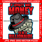 If Loyalty Was Money I'd Be Bilionaire Hat Cash Money Bundles Hip Hop Rap Rapper Plug Trap Street Hood Ghetto Swag Thug Hustler Hustling Famous Hustle Baller Trapper Quote Art Graphic Design Logo T-Shirt Print Printing JPG PNG SVG Vector Cut File