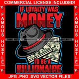 If Loyalty Was Money I'd Be Bilionaire Hat Cash Money Bundles Hip Hop Rap Rapper Plug Trap Street Hood Ghetto Swag Thug Hustler Hustling Famous Hustle Baller Trapper Quote Art Graphic Design Logo T-Shirt Print Printing JPG PNG SVG Vector Cut File