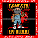 Gangsta By Blood Horror Gangster King Teddy Bear Ski Mask Bloody Knife Killer Sneakers Hop Rap Hustler Boss Drip Swag Plug Trap Hood Thug Gang Street Mafia Mob Quote Art Graphic Design Logo T-Shirt Print Printing JPG PNG SVG Vector Cut File