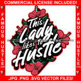 This Lady Likes To Hustle Quote Red Flowers Green Leaves Rap Hip Hop Saying Trending Fashion Hip Hop Rap Rapper Plug Trap Street Hood Ghetto Thug Hustler Hustling Famous Hustle Art Graphic Design Logo T-Shirt Print Printing JPG PNG SVG Vector Cut File