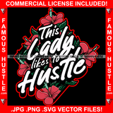 This Lady Likes To Hustle Quote Red Flowers Green Leaves Rap Hip Hop Saying Trending Fashion Hip Hop Rap Rapper Plug Trap Street Hood Ghetto Thug Hustler Hustling Famous Hustle Art Graphic Design Logo T-Shirt Print Printing JPG PNG SVG Vector Cut File