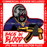 Back In Blood Gangster Gorilla Growling Ape Gold Jewelry Machine Gun Hip Hop Rap Rapper Plug Trap Street Hood Ghetto Swag Thug Hustler Hustling Famous Hustle Baller Trapper Quote Art Graphic Design Logo T-Shirt Print Printing JPG PNG SVG Vector Cut File