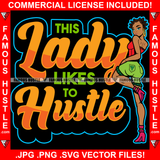 This Lady Likes To Hustle Sexy Gangster Girl Female High Heels Gold Earrings Hip Hop Rap Rapper Plug Trap Street Hood Ghetto Swag Thug Hustler Hustling Famous Baller Trapper Quote Art Graphic Design Logo T-Shirt Print Printing JPG PNG SVG Vector Cut File