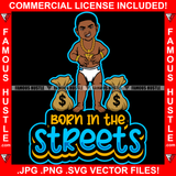 Born In The Streets Gangster Baby Boy In Diaper Mean Face Chain Cash Money Bag Tattoo Hip Hop Rap Hustler Boss Drip Trap Hood Thug Street Mafia Mob Famous Hustle Rich Quote Art Graphic Design Logo Print Printing Vector SVG Cut File