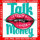 Talk Money Sexy Gangster Female Lips Teeth  Hip Hop Rap Rapper Plug Trap Street Hood Ghetto Swag Thug Hustler Hustling Famous Hustle Baller Trapper Quote Art Graphic Design Logo T-Shirt Print Printing JPG PNG SVG Vector Cut File