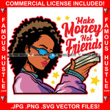 Make Money Not Friends Sexy Lady Glasses Cash Bundles Gold Earrings Hip Hop Rap Rapper Plug Trap Street Hood Ghetto Swag Thug Hustler Hustling Famous Hustle Baller Trapper Quote Art Graphic Design Logo T-Shirt Print Printing JPG PNG SVG Vector Cut File