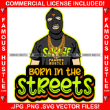 Born In The Streets Gangster Man Ski Mask Gold Jewelry Necklace Face Mask White Eyes Hip Hop Rap Plug Trap Street Hood Ghetto Swag Thug Hustler Hustling Drip Famous Hustle Quote Art Graphic Design Logo T-Shirt Print Printing JPG PNG SVG Vector Cut File