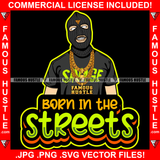 Born In The Streets Gangster Man Ski Mask Gold Jewelry Necklace Face Mask White Eyes Hip Hop Rap Plug Trap Street Hood Ghetto Swag Thug Hustler Hustling Drip Famous Hustle Quote Art Graphic Design Logo T-Shirt Print Printing JPG PNG SVG Vector Cut File