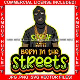 Born In The Streets Gangster Black Man Ski Mask Gold Jewelry Face Mask White Eyes Hip Hop Rap Plug Trap Street Hood Ghetto Swag Thug Hustler Hustling Drip Famous Hustle Quote Art Graphic Design Logo T-Shirt Print Printing JPG PNG SVG Vector Cut File
