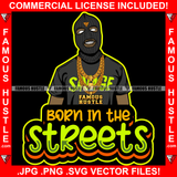 Born In The Streets Gangster Black Man Ski Mask Gold Jewelry Face Mask White Eyes Hip Hop Rap Plug Trap Street Hood Ghetto Swag Thug Hustler Hustling Drip Famous Hustle Quote Art Graphic Design Logo T-Shirt Print Printing JPG PNG SVG Vector Cut File