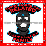 Blood Makes You Related Loyalty Makes You Family Gangster Man Ski Mask No Eyes Mouth Hip Hop Rap Plug Trap Street Hood Ghetto Swag Thug Hustling Famous Hustle Baller Trapper Quote Art Graphic Design Logo T-Shirt Print Printing JPG PNG SVG Vector Cut File