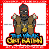 The Weak Get Eaten Gangster Black Man Ski Mask Two Cash Money Stacks Male Robber White Eyes Face Mask Gold Teeth Jewelry Hip Hop Rap Plug Street Gang Famous Hustle Quote Art Graphic Design Logo T-Shirt Print Printing JPG PNG SVG Vector Cut File